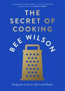 The Secret of Cooking: Recipes for an Easier Life in the Kitchen