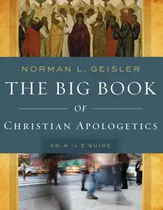 The Big Book of Christian Apologetics: An A to Z Guide