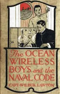 «The Ocean Wireless Boys And The Naval Code» by John Henry Goldfrap