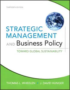 Strategic Management and Business Policy: Toward Global Sustainability (13th Edition) (repost)