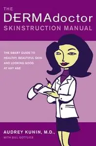 «The DERMAdoctor Skinstruction Manual» by Audrey Kunin (M.D.)