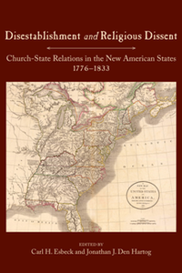 Disestablishment and Religious Dissent : Church-State Relations in the New American States, 1776-1833