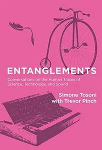 Entanglements: Conversations on the Human Traces of Science, Technology, and Sound