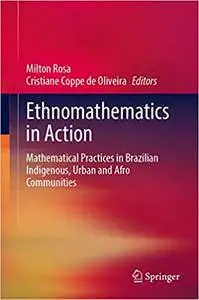 Ethnomathematics in Action: Mathematical Practices in Brazilian Indigenous, Urban and Afro Communities