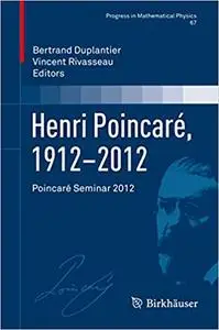 Henri Poincaré, 1912–2012: Poincaré Seminar 2012 [Repost]