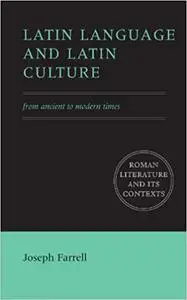 Latin Language and Latin Culture: From Ancient to Modern Times