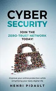 Join the Zero-Trust Network Today!: Improve your online protection while simplifying your daily digital life