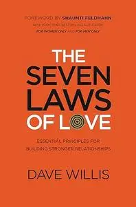 The Seven Laws of Love: Essential Principles for Building Stronger Relationships