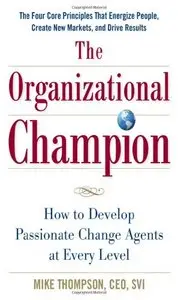 The Organizational Champion: How to Develop Passionate Change Agents at Every Level