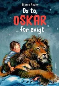 «Os to, Oskar - for evigt» by Bjarne Reuter