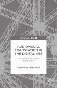 S. Massidda, "Audiovisual Translation in the Digital Age: The Italian Fansubbing Phenomenon"