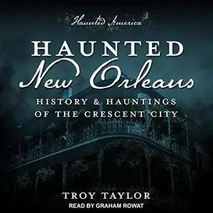 Haunted New Orleans: History & Hauntings of the Crescent City [Audiobook]