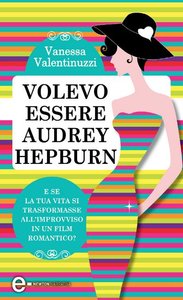 Vanessa Valentinuzzi - Volevo essere Audrey Hepburn