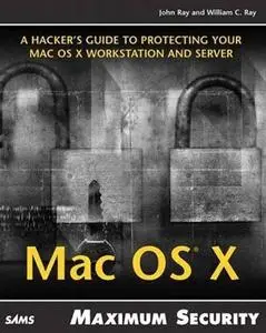 Maximum Mac OS X Security by  John Ray, William C. Ray