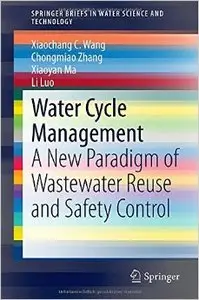 Water Cycle Management: A New Paradigm of Wastewater Reuse and Safety Control