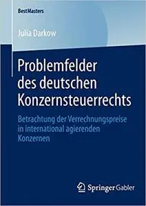 Problemfelder des deutschen Konzernsteuerrechts: Betrachtung der Verrechnungspreise in international agierenden Konzernen