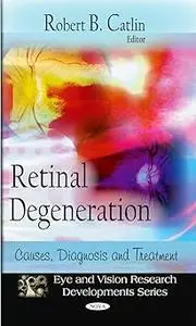Retinal Degeneration: Causes, Diagnosis, and Treatment