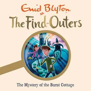 «The Mystery of the Burnt Cottage: Book 1» by Enid Blyton