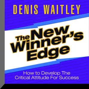 «The New Winner's Edge: How to Develop The Critical Attitude For Success» by Denis Waitley