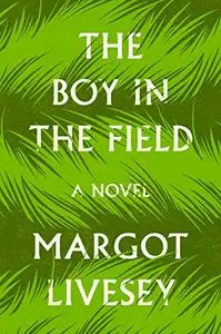 The Boy in the Field: A Novel