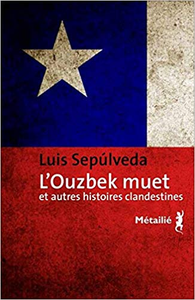 L'Ouzbek muet et autres histoires clandestines - Luis Sepulveda