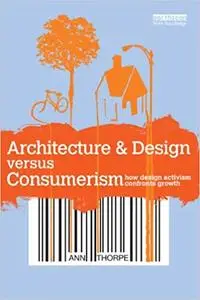 Architecture & Design versus Consumerism: How Design Activism Confronts Growth