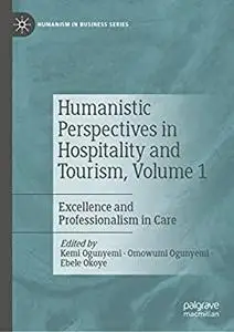 Humanistic Perspectives in Hospitality and Tourism, Volume 1: Excellence and Professionalism in Care