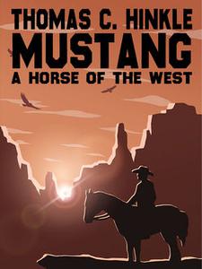 «Mustang: A Horse of the West» by Thomas C.Hinkle
