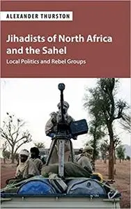 Jihadists of North Africa and the Sahel: Local Politics and Rebel Groups