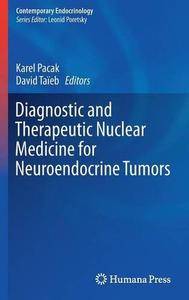 Diagnostic and Therapeutic Nuclear Medicine for Neuroendocrine Tumors (Contemporary Endocrinology) [Repost]