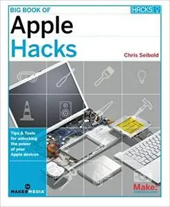 Big Book of Apple Hacks: Tips & Tools for unlocking the power of your Apple devices