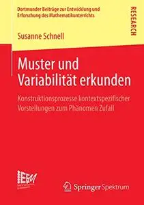 Muster und Variabilität erkunden: Konstruktionsprozesse kontextspezifischer Vorstellungen zum Phänomen Zufall