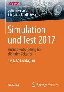 Simulation und Test 2017: Antriebsentwicklung im digitalen Zeitalter 19. MTZ-Fachtagung (Proceedings)