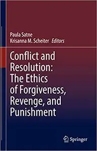 Conflict and Resolution: The Ethics of Forgiveness, Revenge, and Punishment