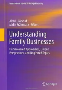 Understanding Family Businesses: Undiscovered Approaches, Unique Perspectives, and Neglected Topics [Repost]