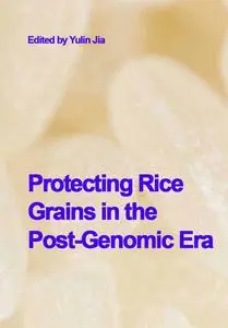 "Protecting Rice Grains in the Post-Genomic Era" ed. by Yulin Jia
