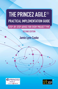 The PRINCE2 Agile® Practical Implementation Guide : Step-by-step Advice for Every Project Type, 2nd Edition