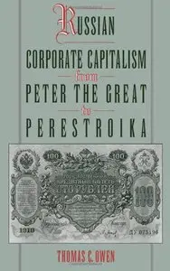 Russian Corporate Capitalism From Peter the Great to Perestroika by Thomas C. Owen [Repost]