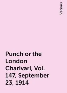 «Punch or the London Charivari, Vol. 147, September 23, 1914» by Various