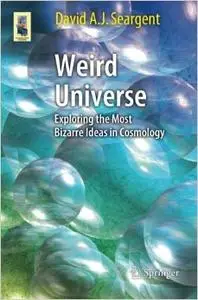 Weird Universe: Exploring the Most Bizarre Ideas in Cosmology (Repost)