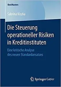 Die Steuerung operationeller Risiken in Kreditinstituten: Eine kritische Analyse des neuen Standardansatzes