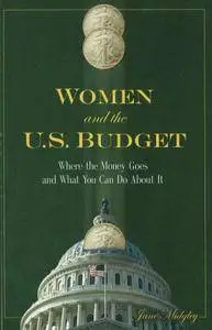 Women and the US Budget: Where the Money Goes and What You Can Do About It