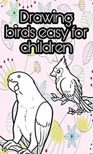 Drawing birds easy for children: How to Draw Animals step by step