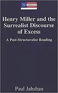 Henry Miller and the Surrealist Discourse of Excess: A Post-Structuralist Reading