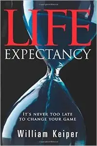 LIFE Expectancy: It's Never Too Late to Change Your Game