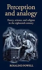 Perception and analogy: Poetry, science, and religion in the eighteenth century