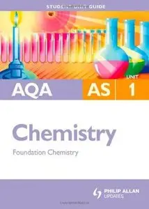 AQA AS Chemistry: Unit 1 Foundation Chemistry