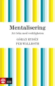 «Mentalisering : att leka med verkligheten» by Per Wallroth,Göran Rydén