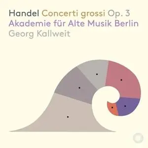 Akademie für Alte Musik Berlin & Georg Kallweit - Handel: Concerti grossi, Op. 3 (2020)
