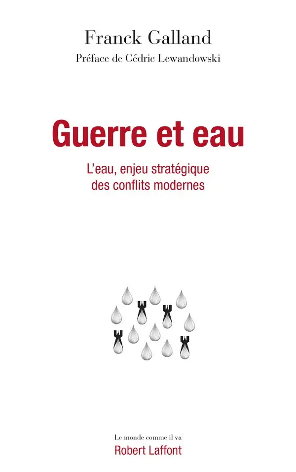 Franck Galland, "Guerre et eau: L'Eau, enjeu stratégique des conflits modernes"